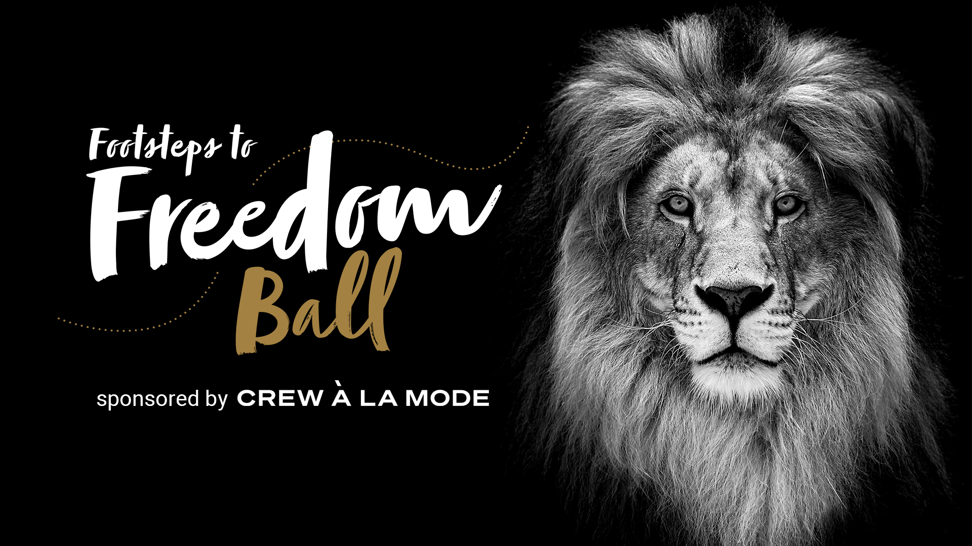 A black and white image of a male lion, text reads Footsteps to Freedom Ball sponsored by Crew a la Mode